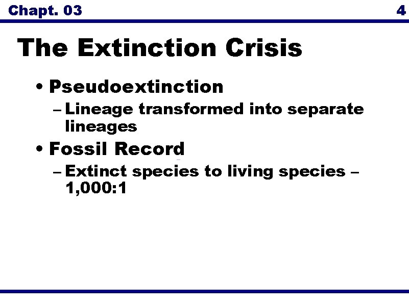 Chapt. 03 The Extinction Crisis • Pseudoextinction – Lineage transformed into separate lineages •