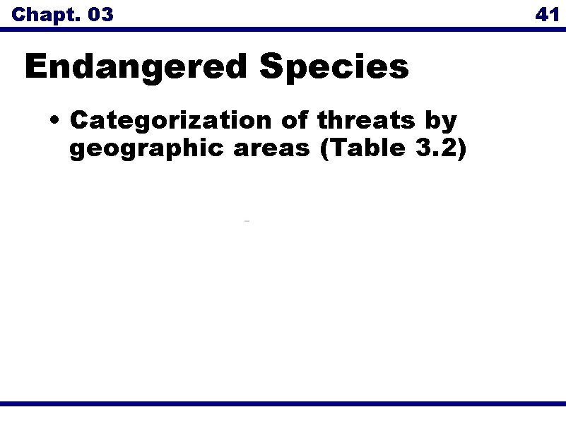 Chapt. 03 Endangered Species • Categorization of threats by geographic areas (Table 3. 2)