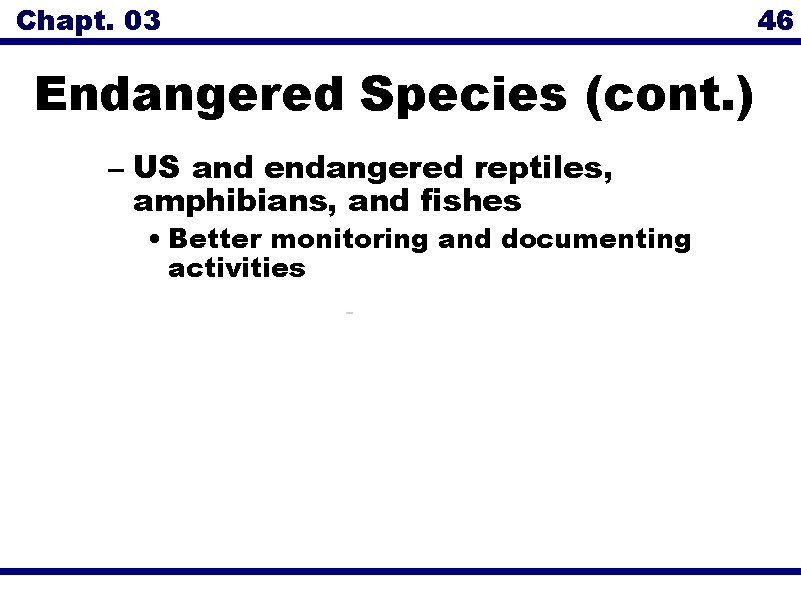 Chapt. 03 Endangered Species (cont. ) – US and endangered reptiles, amphibians, and fishes