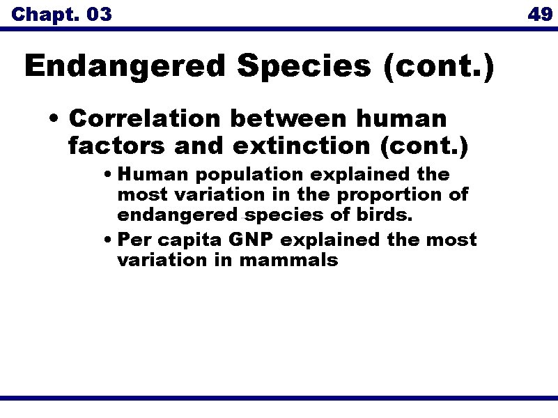 Chapt. 03 Endangered Species (cont. ) • Correlation between human factors and extinction (cont.