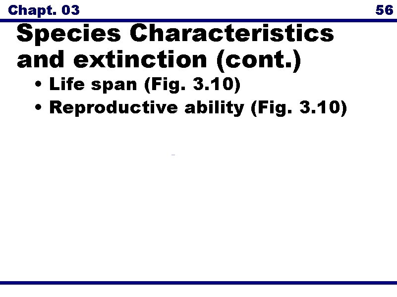 Chapt. 03 Species Characteristics and extinction (cont. ) • Life span (Fig. 3. 10)