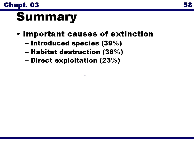 Chapt. 03 Summary • Important causes of extinction – Introduced species (39%) – Habitat