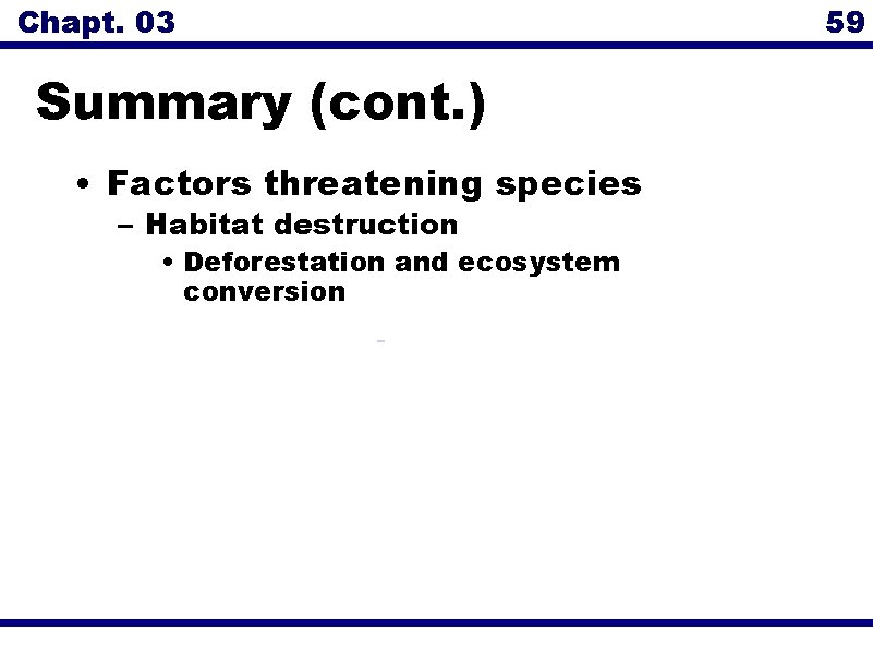 Chapt. 03 Summary (cont. ) • Factors threatening species – Habitat destruction • Deforestation