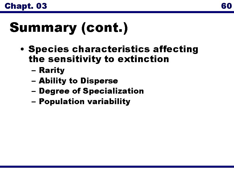 Chapt. 03 Summary (cont. ) • Species characteristics affecting the sensitivity to extinction –