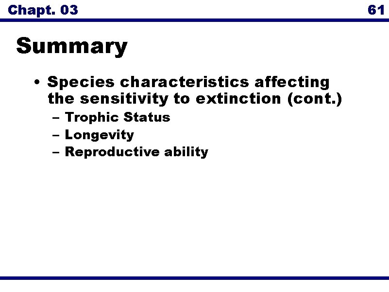 Chapt. 03 Summary • Species characteristics affecting the sensitivity to extinction (cont. ) –