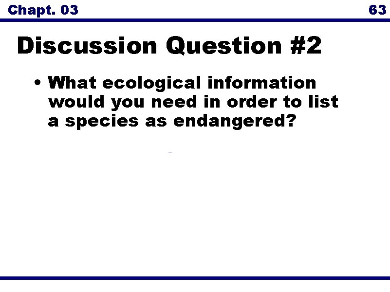 Chapt. 03 Discussion Question #2 • What ecological information would you need in order