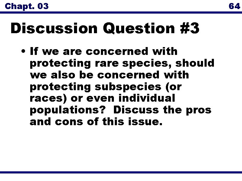 Chapt. 03 Discussion Question #3 • If we are concerned with protecting rare species,