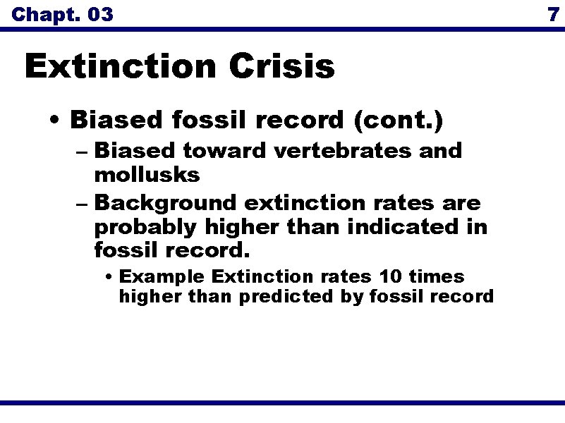 Chapt. 03 Extinction Crisis • Biased fossil record (cont. ) – Biased toward vertebrates