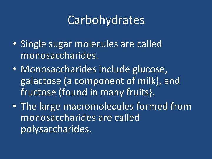 Carbohydrates • Single sugar molecules are called monosaccharides. • Monosaccharides include glucose, galactose (a