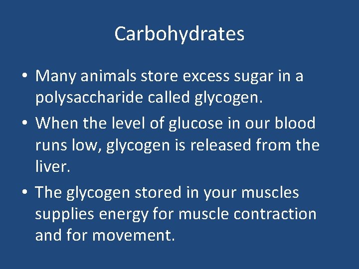 Carbohydrates • Many animals store excess sugar in a polysaccharide called glycogen. • When