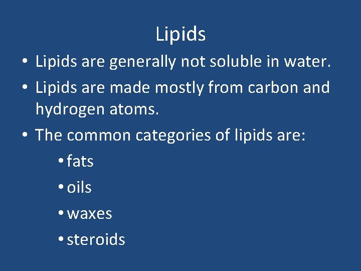 Lipids • Lipids are generally not soluble in water. • Lipids are made mostly