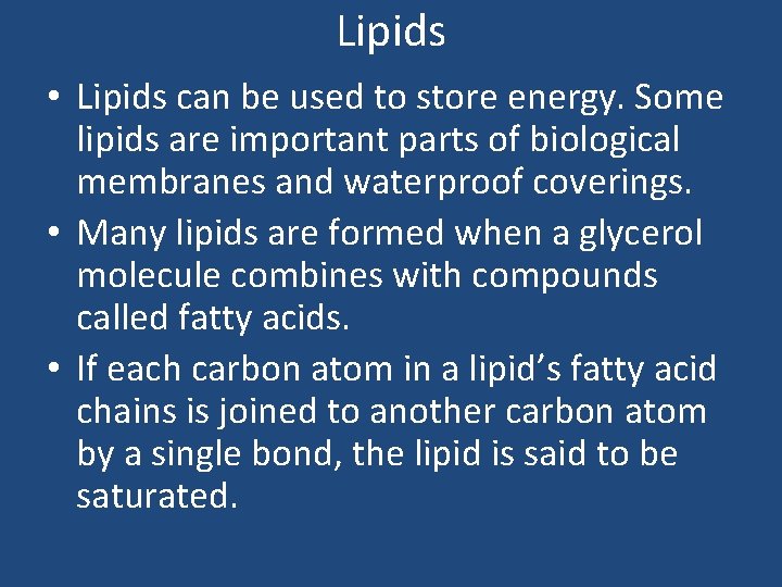 Lipids • Lipids can be used to store energy. Some lipids are important parts