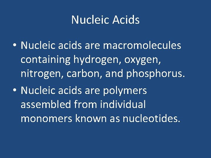 Nucleic Acids • Nucleic acids are macromolecules containing hydrogen, oxygen, nitrogen, carbon, and phosphorus.