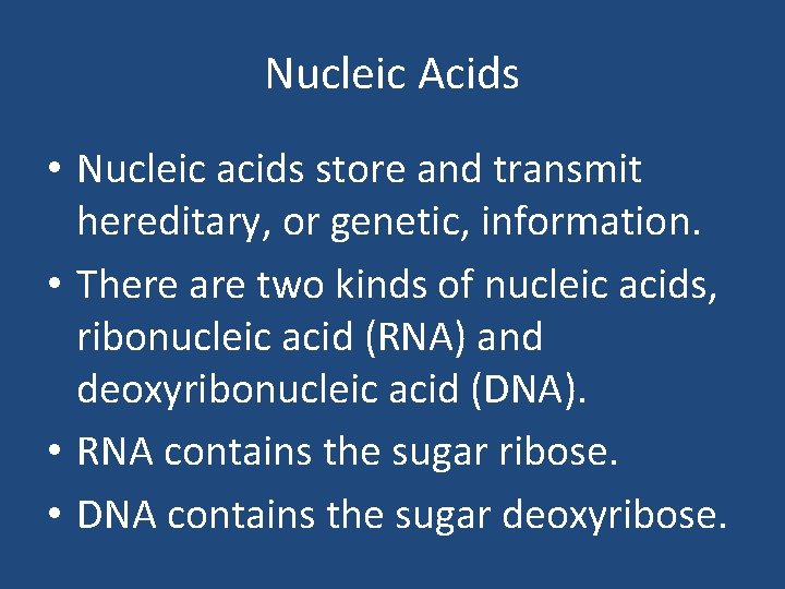 Nucleic Acids • Nucleic acids store and transmit hereditary, or genetic, information. • There
