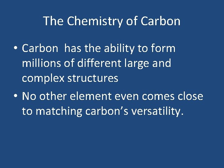 The Chemistry of Carbon • Carbon has the ability to form millions of different