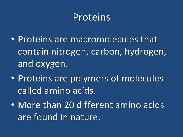 Proteins • Proteins are macromolecules that contain nitrogen, carbon, hydrogen, and oxygen. • Proteins
