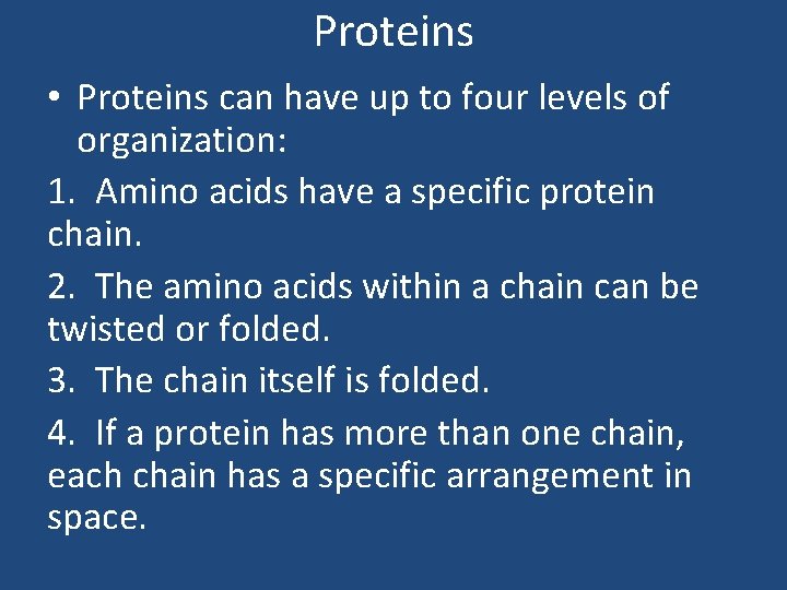 Proteins • Proteins can have up to four levels of organization: 1. Amino acids