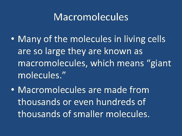 Macromolecules • Many of the molecules in living cells are so large they are