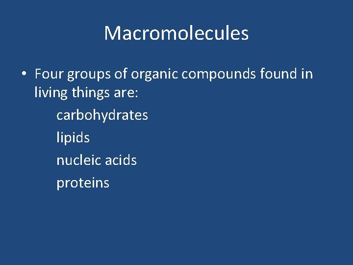 Macromolecules • Four groups of organic compounds found in living things are: carbohydrates lipids