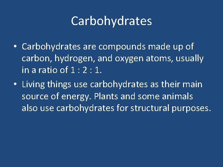 Carbohydrates • Carbohydrates are compounds made up of carbon, hydrogen, and oxygen atoms, usually