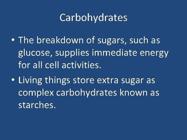Carbohydrates • The breakdown of sugars, such as glucose, supplies immediate energy for all