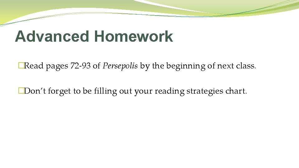 Advanced Homework �Read pages 72 -93 of Persepolis by the beginning of next class.