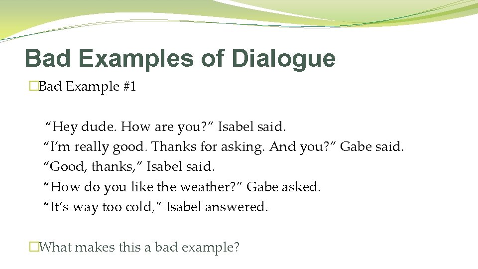 Bad Examples of Dialogue �Bad Example #1 “Hey dude. How are you? ” Isabel