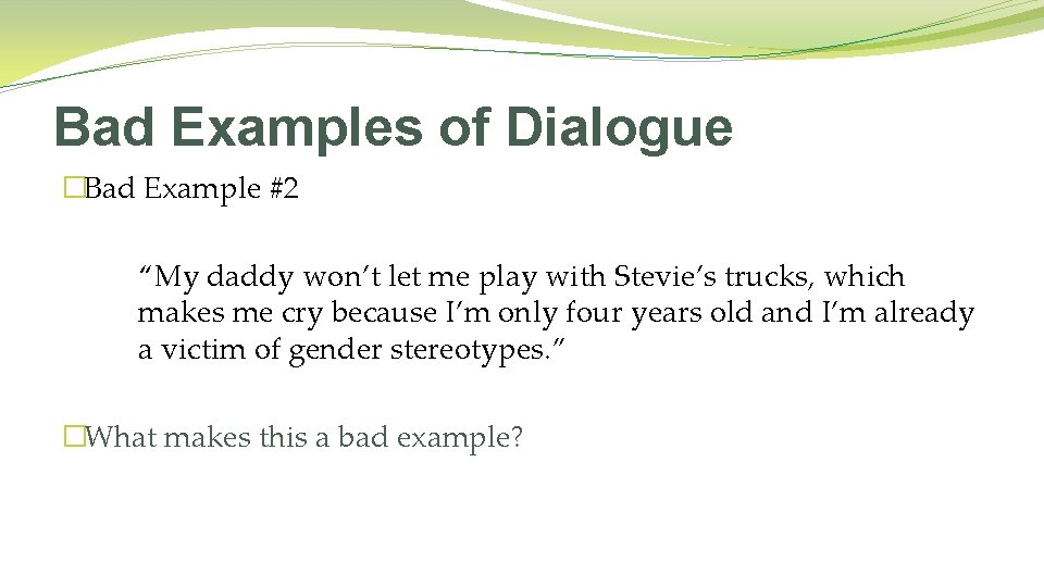 Bad Examples of Dialogue �Bad Example #2 “My daddy won’t let me play with