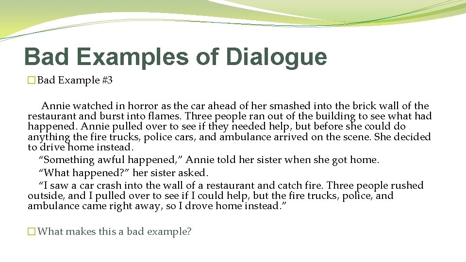 Bad Examples of Dialogue �Bad Example #3 Annie watched in horror as the car