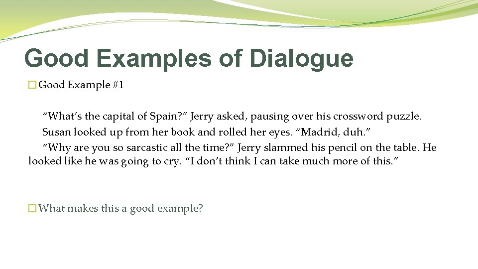 Good Examples of Dialogue �Good Example #1 “What’s the capital of Spain? ” Jerry