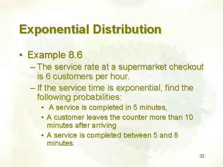 Exponential Distribution • Example 8. 6 – The service rate at a supermarket checkout Exponential Distribution • Example 8. 6 – The service rate at a supermarket checkout