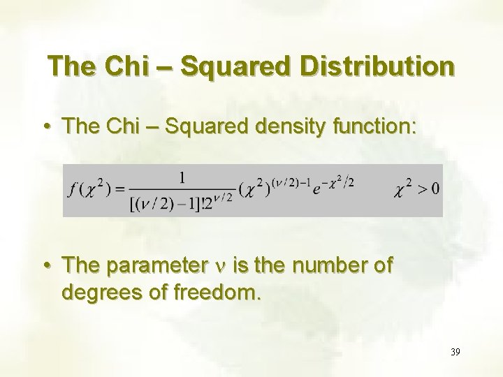 The Chi – Squared Distribution • The Chi – Squared density function: • The The Chi – Squared Distribution • The Chi – Squared density function: • The