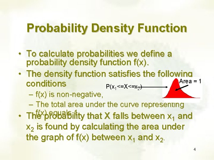 Probability Density Function • To calculate probabilities we define a probability density function f(x). Probability Density Function • To calculate probabilities we define a probability density function f(x).