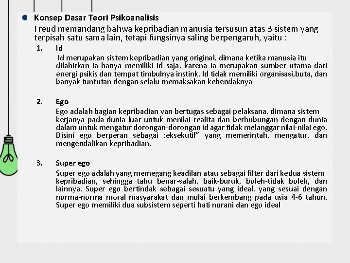 Konsep Dasar Teori Psikoanalisis Freud memandang bahwa kepribadian manusia tersusun atas 3 sistem yang