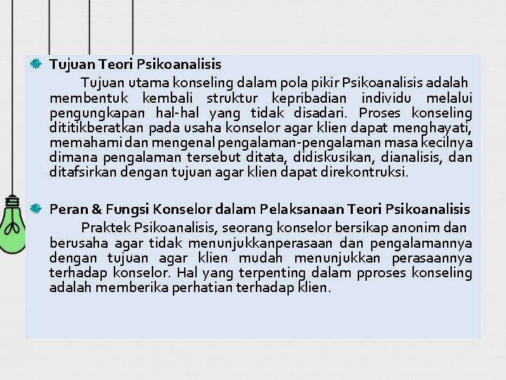 Tujuan Teori Psikoanalisis Tujuan utama konseling dalam pola pikir Psikoanalisis adalah membentuk kembali struktur