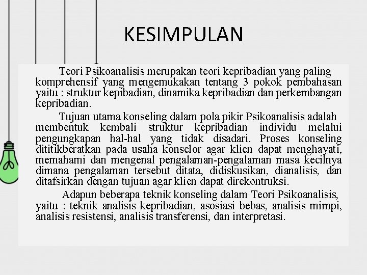 KESIMPULAN Teori Psikoanalisis merupakan teori kepribadian yang paling komprehensif yang mengemukakan tentang 3 pokok