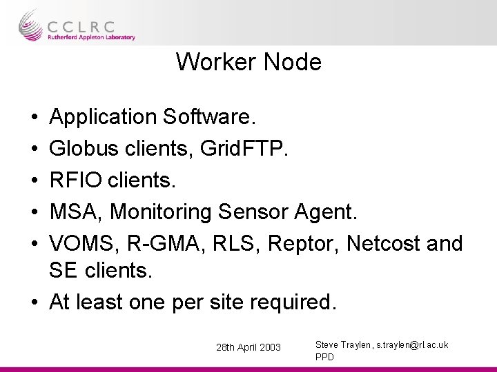 Worker Node • • • Application Software. Globus clients, Grid. FTP. RFIO clients. MSA,