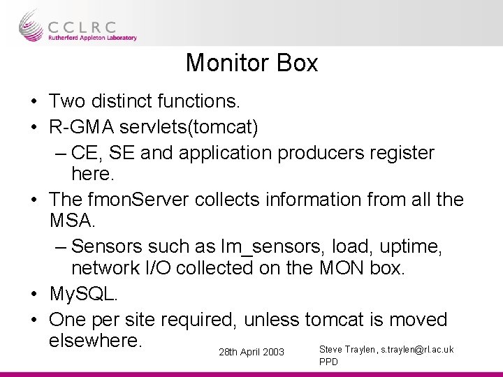 Monitor Box • Two distinct functions. • R-GMA servlets(tomcat) – CE, SE and application