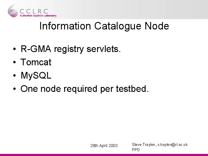 Information Catalogue Node • • R-GMA registry servlets. Tomcat My. SQL One node required