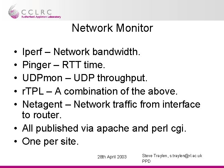 Network Monitor • • • Iperf – Network bandwidth. Pinger – RTT time. UDPmon