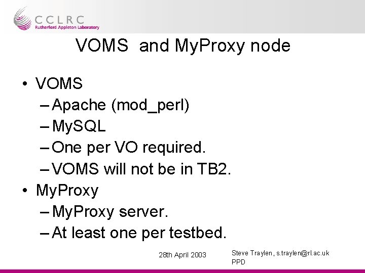 VOMS and My. Proxy node • VOMS – Apache (mod_perl) – My. SQL –