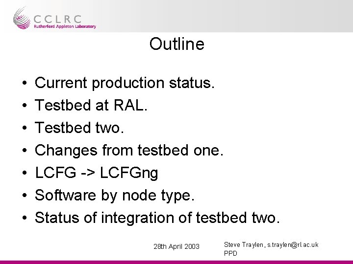 Outline • • Current production status. Testbed at RAL. Testbed two. Changes from testbed
