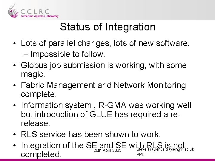 Status of Integration • Lots of parallel changes, lots of new software. – Impossible