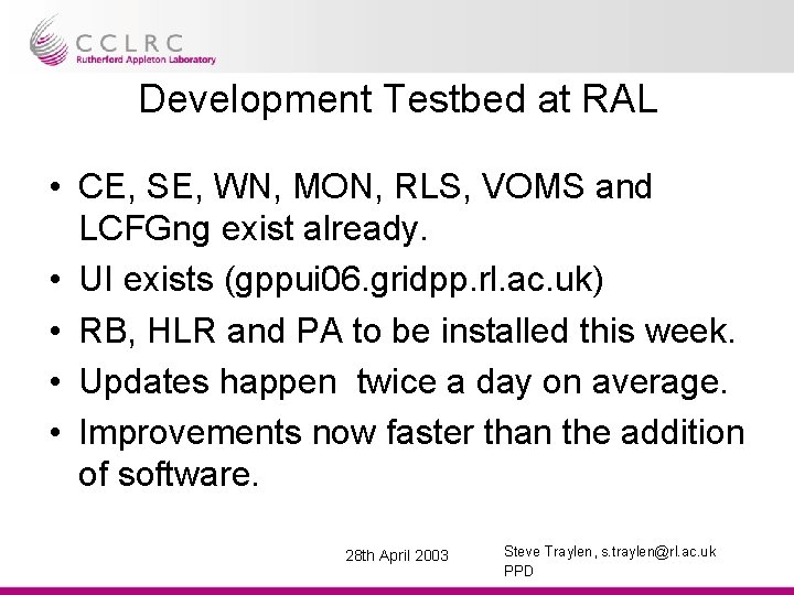 Development Testbed at RAL • CE, SE, WN, MON, RLS, VOMS and LCFGng exist