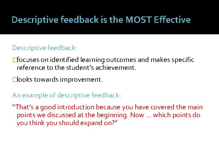 Descriptive feedback is the MOST Effective Descriptive feedback: �focuses on identified learning outcomes and
