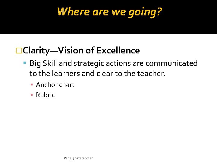 Where are we going? �Clarity—Vision of Excellence Big Skill and strategic actions are communicated