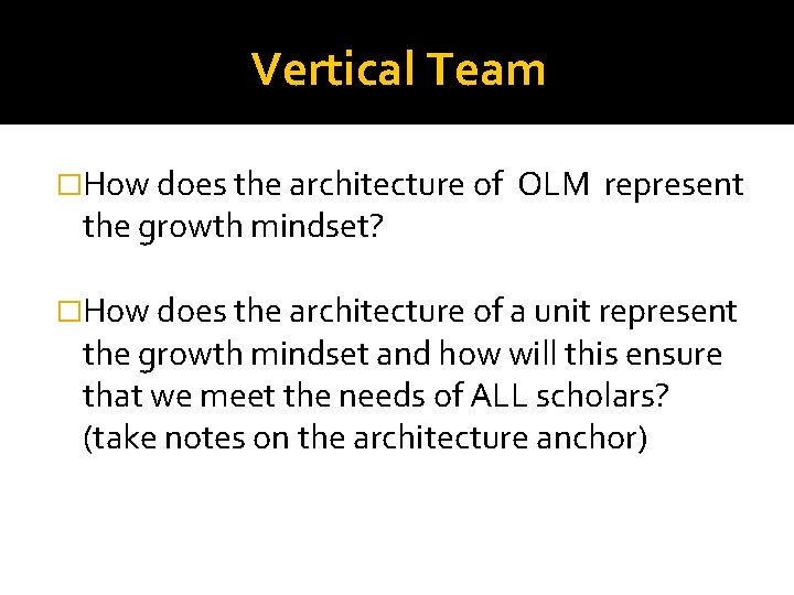 Vertical Team �How does the architecture of the growth mindset? OLM represent �How does