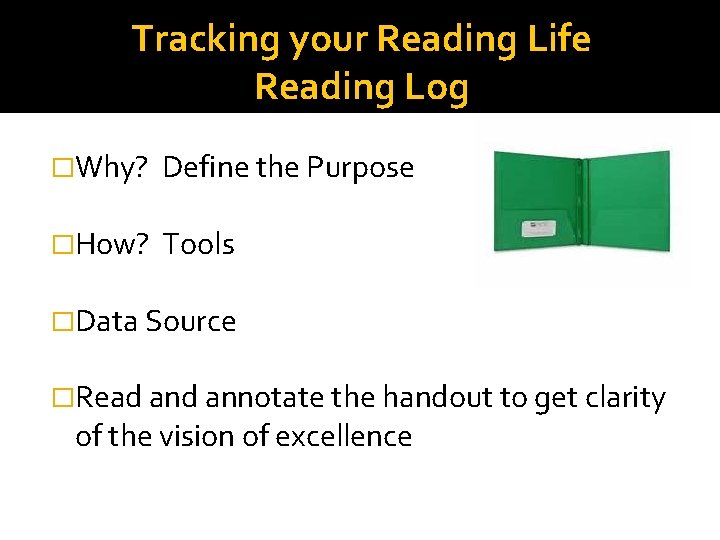 Tracking your Reading Life Reading Log �Why? Define the Purpose �How? Tools �Data Source