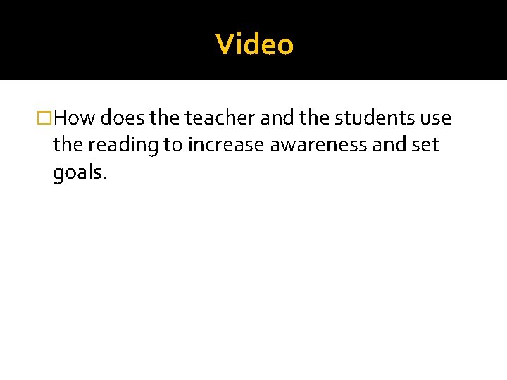 Video �How does the teacher and the students use the reading to increase awareness