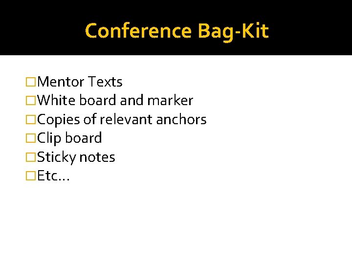 Conference Bag-Kit �Mentor Texts �White board and marker �Copies of relevant anchors �Clip board